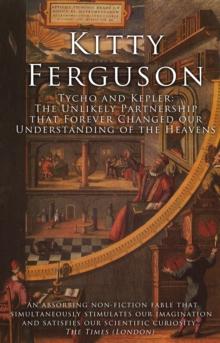 Tycho and Kepler : The Unlikely Partnership that Forever Changed our Understanding of the Heavens