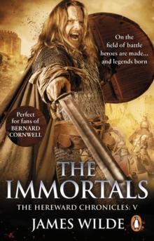 Hereward: The Immortals : (The Hereward Chronicles: book 5): An adrenalin-fuelled, gripping and bloodthirsty historical adventure set in Norman England you won t be able to put down