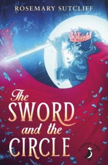 The Sword And The Circle : King Arthur and the Knights of the Round Table