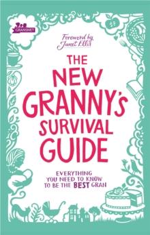 The New Grannys Survival Guide : Everything you need to know to be the best gran