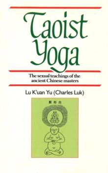 Taoist Yoga : The Sexual Teachings of the Ancient Chinese Masters