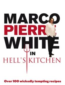 Marco Pierre White in Hell's Kitchen : Over 100 wickedly tempting recipes