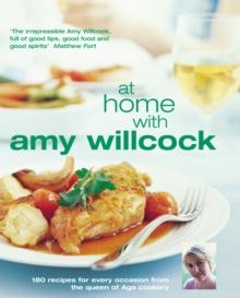 At Home With Amy Willcock : 150 recipes for every occasion from the queen of Aga cookery