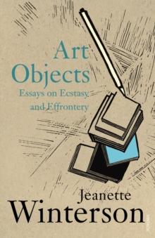 Art Objects : Essays on Ecstasy and Effrontery