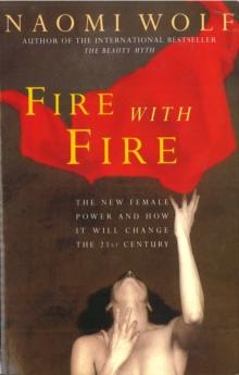 Fire With Fire : New Female Power and How it Will Change the Twenty-First Century