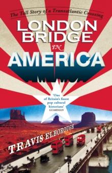 London Bridge in America : The Tall Story of a Transatlantic Crossing