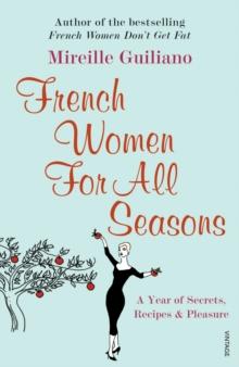 French Women For All Seasons : A Year of Secrets, Recipes & Pleasure