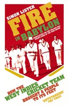 Fire in Babylon : How the West Indies Cricket Team Brought a People to its Feet