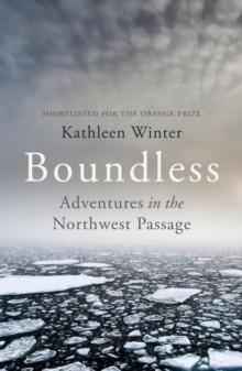 Boundless : Tracing Land and Dream in a New Northwest Passage