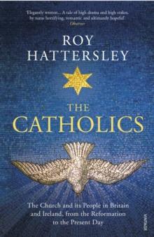 The Catholics : The Church and its People in Britain and Ireland, from the Reformation to the Present Day