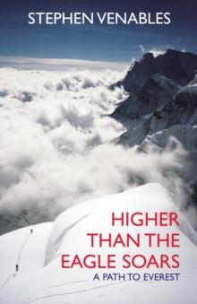 Higher Than The Eagle Soars : A Path to Everest