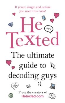 He Texted : The Ultimate Guide to Decoding Guys