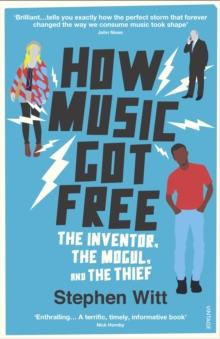 How Music Got Free : What happens when an entire generation commits the same crime?