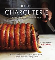 In the Charcuterie : Making Sausage, Salumi, Pates, Roasts, Confits, and Other Meaty Goods