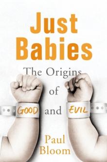 Just Babies : The Origins of Good and Evil