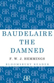 Baudelaire the Damned : A Biography