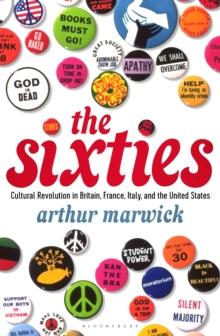 The Sixties : Cultural Revolution in Britain, France, Italy, and the United States, c.1958-c.1974