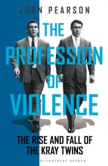 The Profession of Violence : The Rise and Fall of the Kray Twins