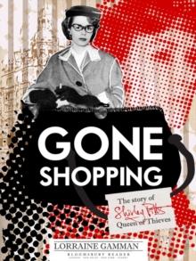 Gone Shopping : The Story of Shirley Pitts - Queen of Thieves