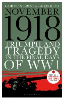 November 1918 : Triumph and Tragedy in the Final Days of WW1