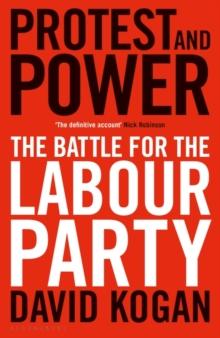 Protest and Power : The Battle For The Labour Party