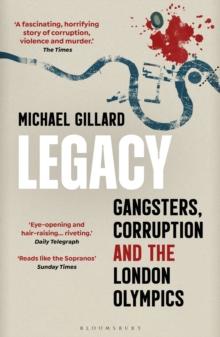 Legacy : Gangsters, Corruption and the London Olympics