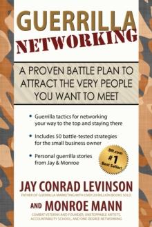 Guerrilla Networking : A Proven Battle Plan to Attract the Very People You Want to Meet