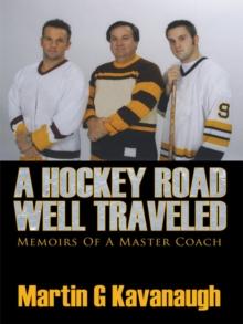 A Hockey Road Well Traveled : Memoirs of a Master Coach