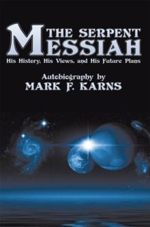 The Serpent Messiah : His History, His Views and His Future Plans