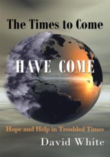 The Times to Come Have Come : Hope and Help in Troubled Times