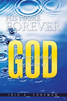 His Name Forever : The Story Behind the Name of "God"