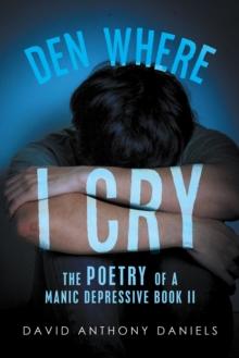 Den Where I Cry : The Poetry of a Manic Depressive Book 2