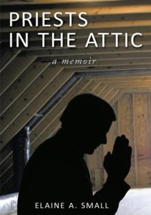 Priests in the Attic : A Memoir