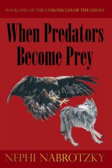 When Predators Become Prey : Book One of the Chronicles of the Ghost