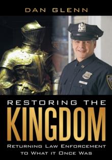 Restoring the Kingdom : Returning Law Enforcement to What It Once Was