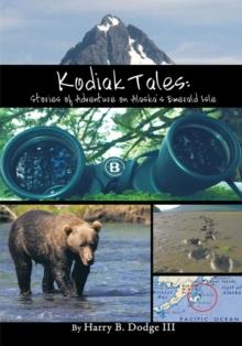 Kodiak Tales : Stories of Adventure on Alaska's Emerald Isle