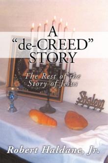 A 'De-Creed' Story : The Rest of the Story of Jesus