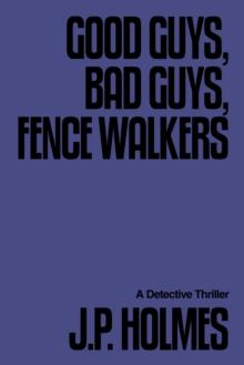 Good Guys, Bad Guys, Fence Walkers : Detective Thriller