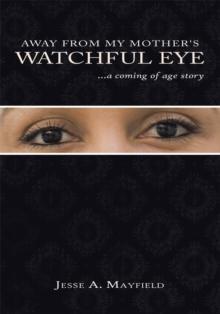 Away from My Mother's Watchful Eye : ...A Coming of Age Story