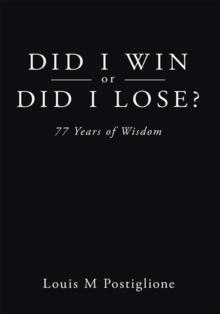 Did I Win or Did I Lose? : 77 Years of Wisdom