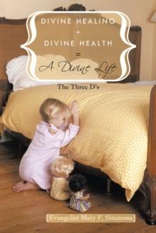 Divine Healing + Divine Health = a Divine Life : The Three D's