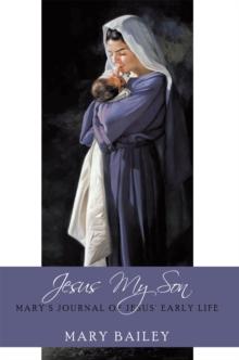 Jesus My Son : Mary's Journal of Jesus' Early Life