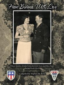 From Burma with Love : Fifteen Months of Daily Letters Between Irwin and Mary Reiss During World War Ii