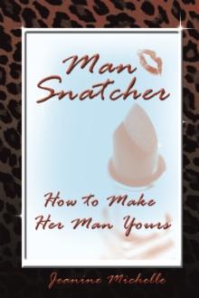 Man-Snatcher : How to Make Her Man Yours