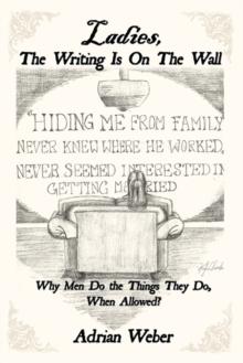 Ladies, the Writing Is on the Wall : Why Men Do the Things They Do, When Allowed?