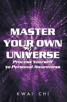 Master Your Own Universe : Process Yourself to Personal Awareness