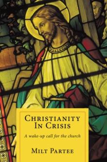 Christianity in Crisis : A Wake-Up Call for the Church