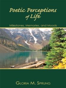 Poetic Perceptions of Life : Milestones, Memories, and Moods