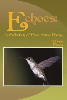 Echoes: : A Collection of Free Verse Poems