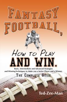 Fantasy Football, How to Play and Win. : The Complete Guide